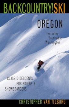 Paperback Backcountry Ski! Oregon: Classic Descents for Skiers and Snowboarders, Includes Southwest Washington Book