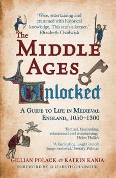 Hardcover The Middle Ages Unlocked: A Guide to Life in Medieval England, 1050-1300 Book