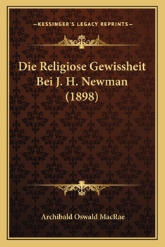 Paperback Die Religiose Gewissheit Bei J. H. Newman (1898) [German] Book