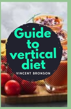 Paperback Guide to Vertical Diet: Vertical Diet is a diet that is based on whole foods that are high in nutrients Book