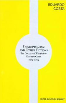 Paperback Conceptualism and Other Fictions: The Collected Writings of Eduardo Costa 1965-2015 Book