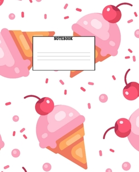 Paperback Notebook: Ice Cream Themed Wide Ruled 120 Page Composition Notebook Book