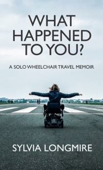 Paperback What Happened to You?: A Solo Wheelchair Travel Memoir Book