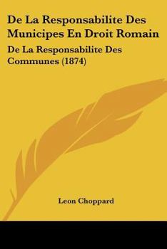 Paperback De La Responsabilite Des Municipes En Droit Romain: De La Responsabilite Des Communes (1874) [French] Book
