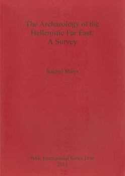 Paperback The Archaeology of the Hellenistic Far East: A Survey Book