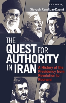 Paperback The Quest for Authority in Iran: A History of the Presidency from Revolution to Rouhani Book