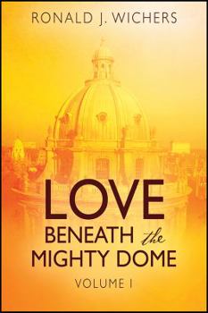 Paperback Love Beneath the Mighty Dome: Volume I Book