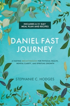 Paperback Daniel Fast Journey: A Fasting Breakthrough for Physical Health, Mental Clarity, and Spiritual Growth Book