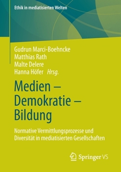 Paperback Medien - Demokratie - Bildung: Normative Vermittlungsprozesse Und Diversität in Mediatisierten Gesellschaften [German] Book