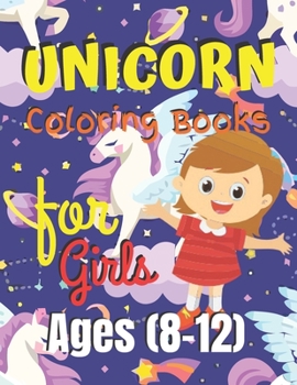 Unicorn Coloring Book for Girls Ages (8-12): Unicorn Coloring Book Gift for girls- Various Unicorn Designs with Stress Relieving Patterns - Lovely Coloring Book Designed Interior (8.5 x 11), 62 Pages 