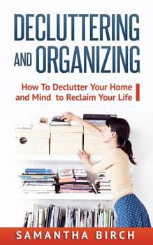 Paperback Decluttering & Organizing: How To Declutter Your Home and Mind to Reclaim Your Life Book