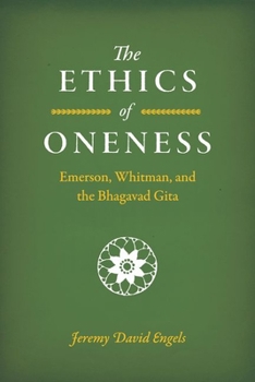 Hardcover The Ethics of Oneness: Emerson, Whitman, and the Bhagavad Gita Book