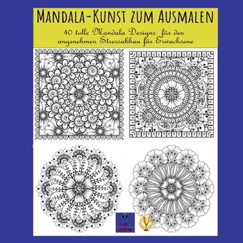 Mandala-Kunst zum Ausmalen: 40 tolle Mandala Designs f?r den angenehmen Stressabbau f?r Erwachsene