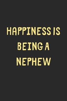 Happiness Is Being A Nephew: Lined Journal, 120 Pages, 6 x 9, Funny Nephew Gift Idea, Black Matte Finish (Happiness Is Being A Nephew Journal)