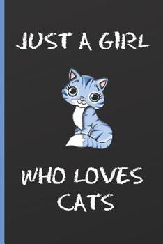 JUST A GIRL WHO LOVES CATS: 6" X 9" LINED NOTEBOOK 120 Pgs. Notepad, Girls Journal, Diary, Recipes Book, ´TO DO´ Daily Notebook.