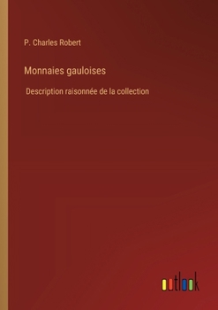 Paperback Monnaies gauloises: Description raisonnée de la collection [French] Book