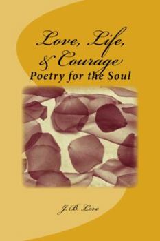 Paperback Love, Life & Courage: Poetry for the Soul Book