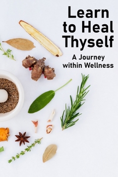 Paperback Learn to Heal Thyself: A Journey within Wellness Book