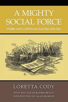 Paperback A Mighty Social Force: Phebe Ann Coffin Hanaford 1829-1921 Book