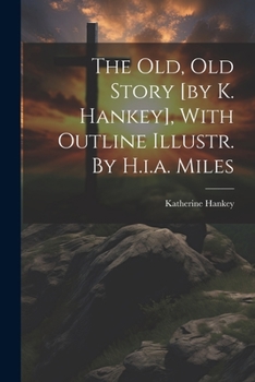 Paperback The Old, Old Story [by K. Hankey], With Outline Illustr. By H.i.a. Miles Book