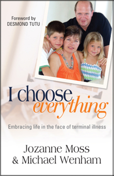 Paperback I Choose Everything: Embracing Life in the Face of Terminal Illness Book