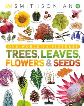 Trees, Leaves, Flowers and Seeds: A Visual Encyclopedia of the Plant Kingdom - Book  of the Smithsonian Visual Encyclopedia