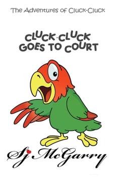 Cluck-Cluck Goes to Court (The Adventures of Cluck-Cluck)