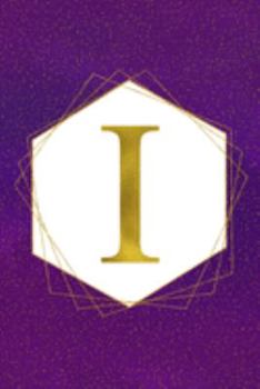 I: Letter I Initial Monogram Notebook - Pretty Purple & Gold Galaxy Stardust Glitter Geometric Monogrammed Blank Lined Note Book, Writing Pad, Journal ... Women - 120 College Ruled Pages - Size 6x9