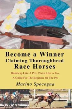 Paperback Become a Winner Claiming Thoroughbred Race Horses: Handicap Like A Pro, Claim Like A Pro, A Guide For The Beginner Or The Pro Book