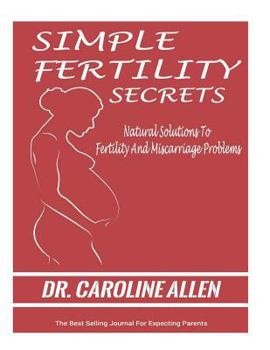 Paperback Simple Fertility Secrets: Natural Solutions To Fertility And Miscarriage Problems Book