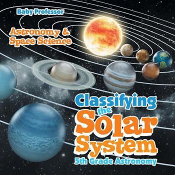 Paperback Classifying the Solar System Astronomy 5th Grade Astronomy & Space Science Book