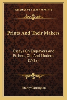 Prints And Their Makers: Essays On Engravers And Etchers, Old And Modern