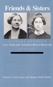 Friends and Sisters: Letters between Lucy Stone and Antoinette Brown Blackwell, 1846-93 (Women in American History) - Book  of the Women, Gender, and Sexuality in American History