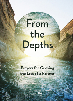 Hardcover From the Depths: Prayers for Grieving the Loss of a Partner Book