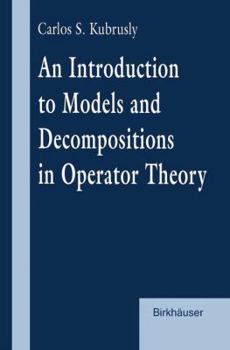Paperback An Introduction to Models and Decompositions in Operator Theory Book