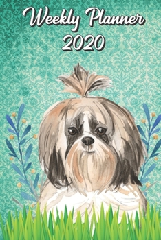 Weekly Planner 2020: Shih Tzu 2020 Weekly Calendar with Room for Notes. Perfect Gift for Pet and Dog Owners.