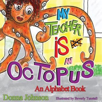Paperback My Teacher is Not an Octopus: An Alphabet Book