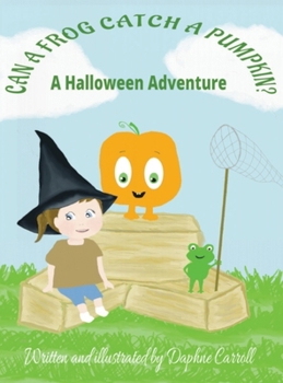 Hardcover Can a Frog Catch a Pumpkin: A Halloween Adventure Book