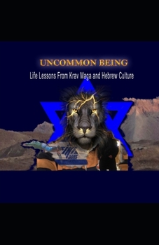 Paperback Uncommon Being: Life Lessons From Krav Maga and Hebrew Culture Book