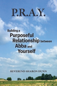 Paperback P.R.A.Y.: Building a Purposeful Relationship between Abba and Yourself Book