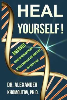 Paperback Heal Yourself!: Discover Quantum Healing Energy, Attract Miracles and Good Luck in 3 Easy Steps Book