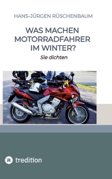 Hardcover Was machen Motorradfahrer im Winter?: Sie dichten [German] Book