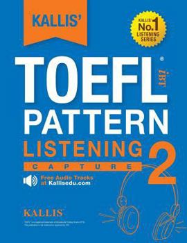 Paperback KALLIS' TOEFL iBT Pattern Listening 2: Capture (College Test Prep 2016 + Study Guide Book + Practice Test + Skill Building - TOEFL iBT 2016): TOEFL iB Book