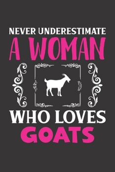 Never Underestimate A Woman Who Loves Goats: Goats Lovers Girl Women Dot Grid Journal Notebook 6x9 120 Pages
