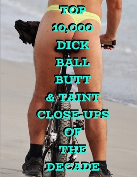 Paperback Top 10,000 Dick Ball Butt & Taint Close-ups Of The Decade, Funny Fake Book Cover For Adults, 90 Blank Page Gag Gift Notebook Book