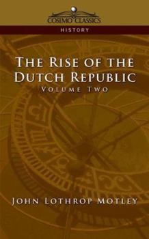 The Rise of the Dutch Republic: A History; Volume 2 - Book #2 of the Rise of the Dutch Republic