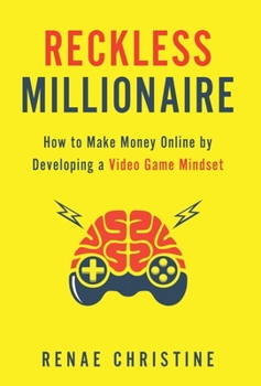 Hardcover Reckless Millionaire: How to Make Money Online by Developing a Video Game Mindset Book
