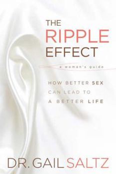 Hardcover The Ripple Effect: How Better Sex Can Lead to a Better Life Book