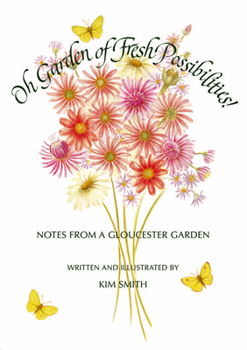 Hardcover Oh Garden of Fresh Possibilities!: Notes from a Gloucester Garden Book