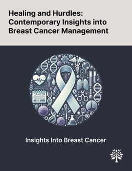 Paperback Healing and Hurdles: Contemporary Insights Into Breast Cancer Management Book